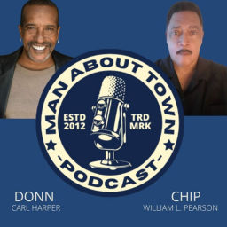 Podcast thumbnail for MAN ABOUT TOWN WITH DONN CARL HARPER AND WILLIAM L. PEARSON AKA "CHIP"