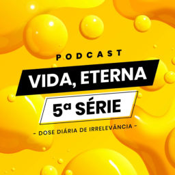 Podcast thumbnail for Vida, Eterna 5ª Série