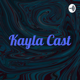 Podcast thumbnail for Kayla Cast