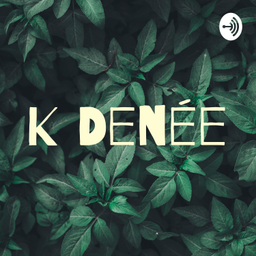 Podcast thumbnail for K Denée