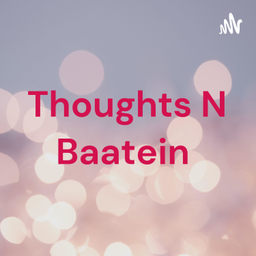 Podcast thumbnail for Thoughts N Baatein