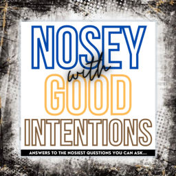 Podcast thumbnail for Nosey With Good Intentions