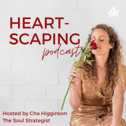 Podcast thumbnail for Heartscaping with Cha Higginson | The Soul Strategist