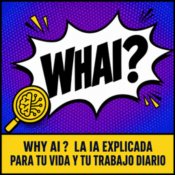 Podcast thumbnail for Why AI? | La IA explicada para tu vida y tu trabajo diario