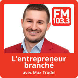 Podcast thumbnail for L'entrepreneur branché avec Max Trudel au FM 103,3