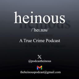 Podcast thumbnail for Heinous