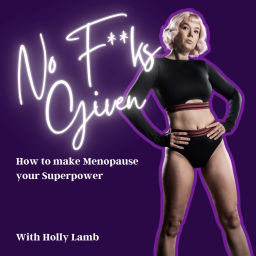 Podcast thumbnail for No F**ks Given: How to Make Menopause Your Superpower