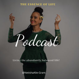 Podcast thumbnail for Netisha Alie-Grant The Essence of Life