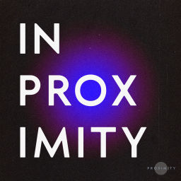 Podcast thumbnail for In Proximity