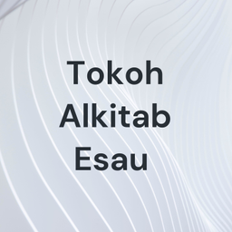 Podcast thumbnail for Tokoh Alkitab Esau