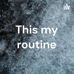 Podcast thumbnail for This my routine