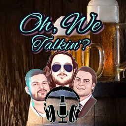 Podcast thumbnail for Oh, We Talkin'?