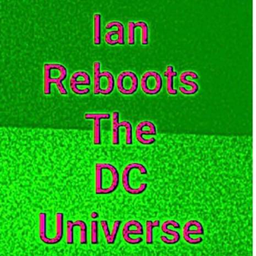 Podcast thumbnail for Ian Reboots The DC Universe!