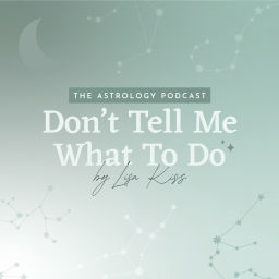Podcast thumbnail for Don't Tell Me What to Do | The Astrology Podcast