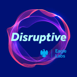 Podcast thumbnail for Disruptive by Barclays Eagle Labs
