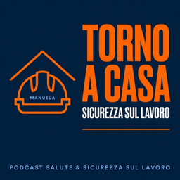 Podcast thumbnail for TORNO A CASA - Sicurezza sul Lavoro