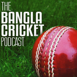Podcast thumbnail for The Bangla Cricket Podcast