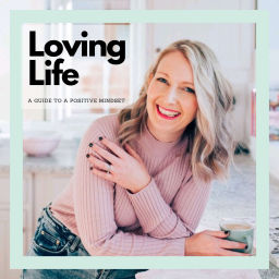 Podcast thumbnail for Loving Life- A Guide to a Positive Mindset