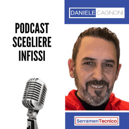 Podcast thumbnail for Scegliere Infissi è il Podcast di Daniele Cagnoni - SerramenTecnico - Tutorial Infissi e serramenti