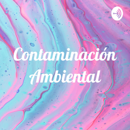 Podcast thumbnail for Contaminación Ambiental