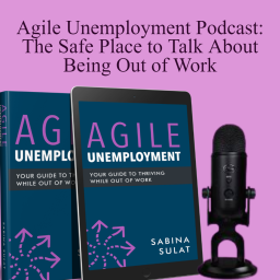 Podcast thumbnail for Agile Unemployment: Normalizing the Way We Talk About Being Out of Work