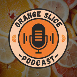 Podcast thumbnail for Orange Slice Podcast