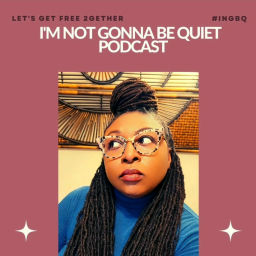 Podcast thumbnail for I'm Not Gonna Be Quiet