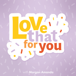 Podcast thumbnail for Love That For You
