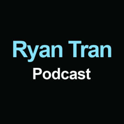 Podcast thumbnail for Ryan Tran Podcast
