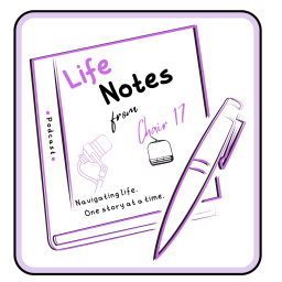 Podcast thumbnail for Life Notes from Chair 17