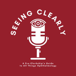 Podcast thumbnail for Seeing Clearly: A Pre-Clerkship's Guide to All Things Ophthalmology
