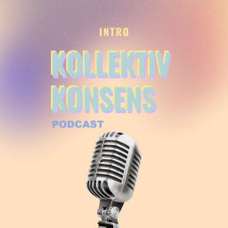 Podcast thumbnail for Kollektiv Konsens | Podcast