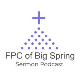 Podcast thumbnail for FPC of Big Spring Sermon Podcast