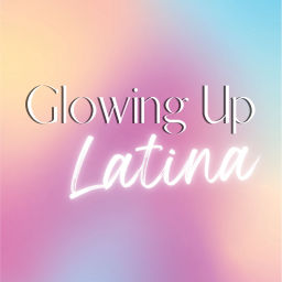 Podcast thumbnail for Glowing Up Latina