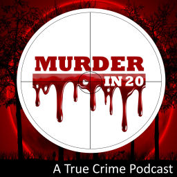 Podcast thumbnail for Murder in 20 - True Crime Podcast