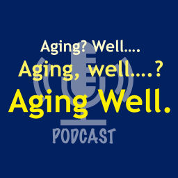 Podcast thumbnail for Aging Well Podcast