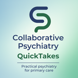 Podcast thumbnail for Collaborative Psychiatry QuickTakes