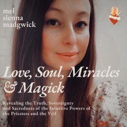 Podcast thumbnail for Love, Soul, Miracles and Magick with Mel Madgwick