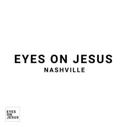 Podcast thumbnail for Eyes On Jesus Nashville