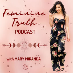 Podcast thumbnail for Feminine Truth Podcast with Mary Miranda