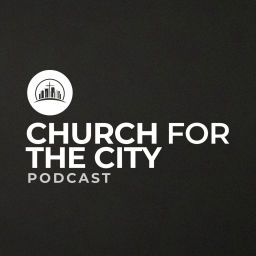 Podcast thumbnail for Church for the City Podcasts