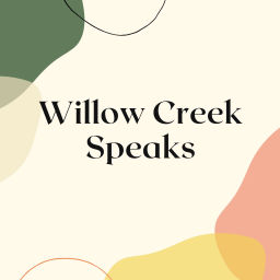 Podcast thumbnail for Willow Creek Speaks