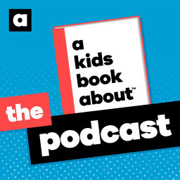 Podcast thumbnail for A Kids Book About: The Podcast