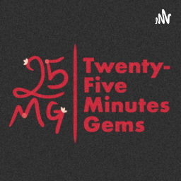 Podcast thumbnail for Twenty-Five Minutes Gems Podcast