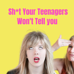 Podcast thumbnail for Sh*t Your Teenagers Won’t Tell You