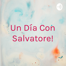 Podcast thumbnail for ¡Un Día Con Salvatore!