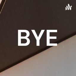 Podcast thumbnail for BYE
