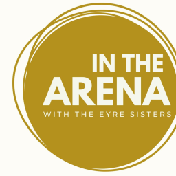 Podcast thumbnail for In the Arena with the Eyre Sisters