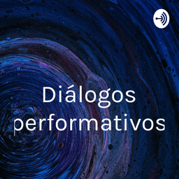 Podcast thumbnail for Diálogos performativos