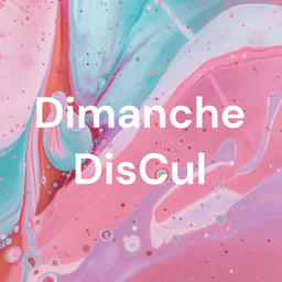 Podcast thumbnail for Dimanche DisCul